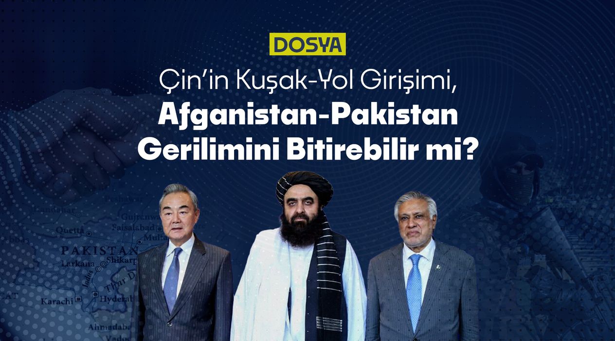 Çin’in Kuşak-Yol Girişimi, Afganistan-Pakistan Gerilimini Bitirebilir mi?