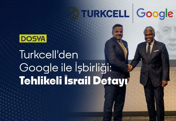 Turkcell'den Google ile İşbirliği: Tehlikeli "İsrail" Detayı