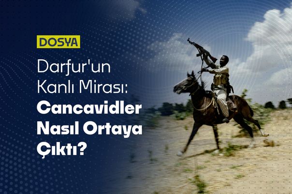 Darfur'un Kanlı Mirası: Cancavidler Nasıl Ortaya Çıktı?