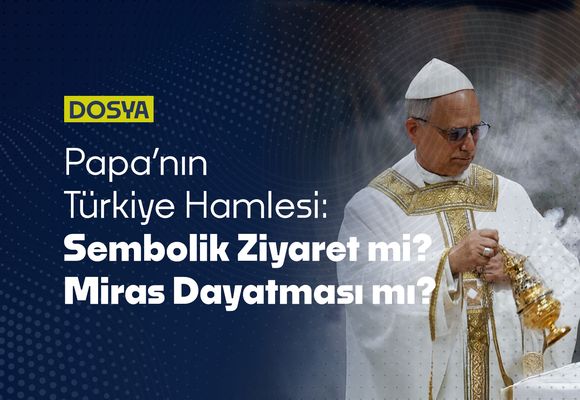 Papa’nın Türkiye Hamlesi: “Sembolik Ziyaret” Görünümlü Yeni Bir Miras Dayatması mı?
