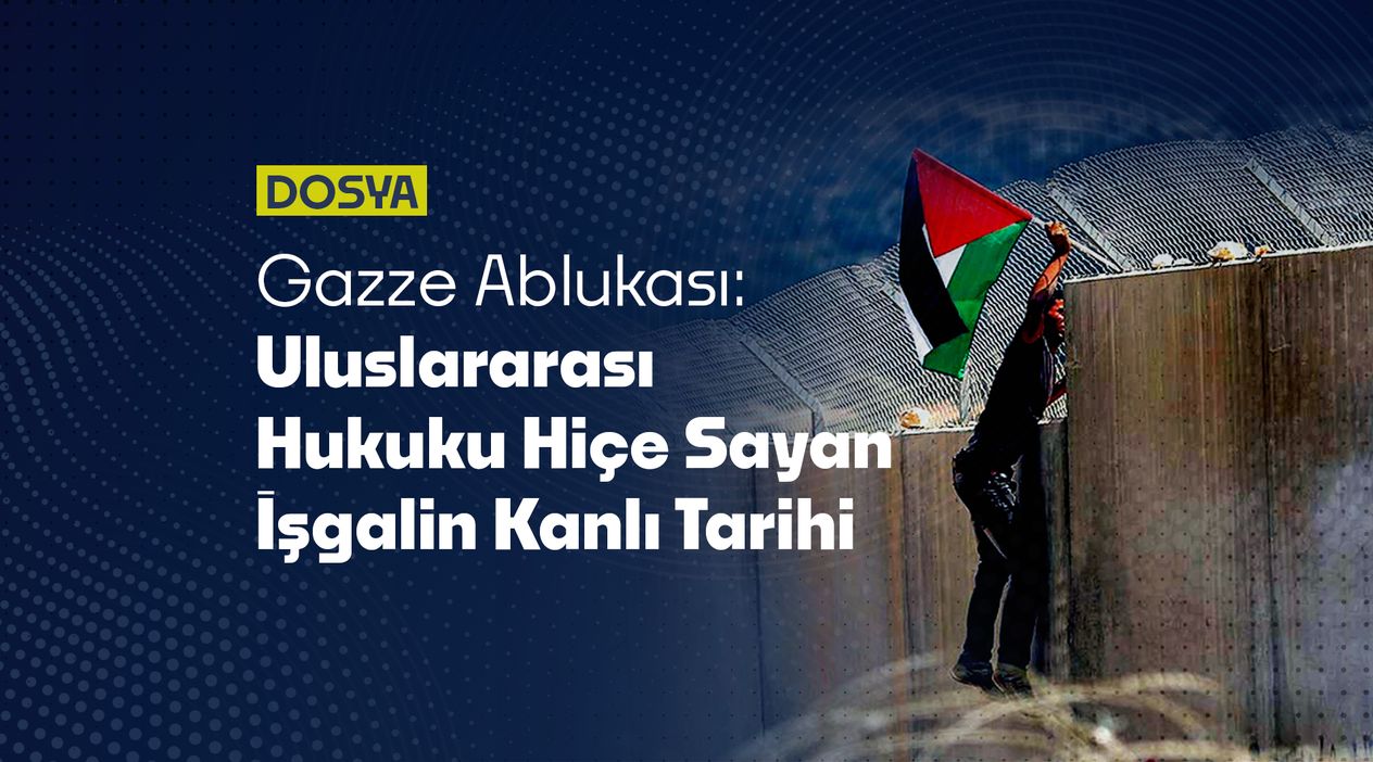 Gazze Ablukası: Uluslararası Hukuku Hiçe Sayan İşgalin Kanlı Tarihi