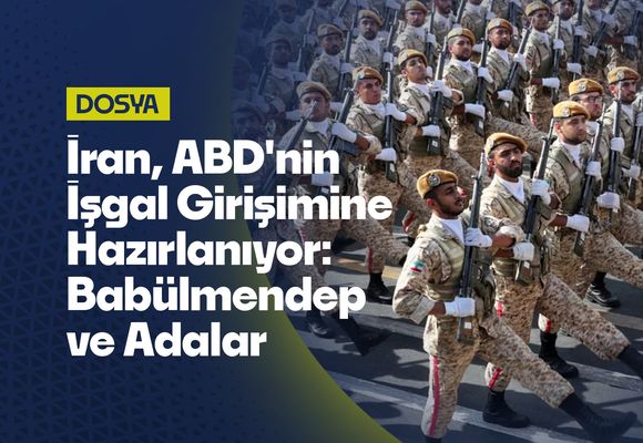 İran, ABD'nin İşgal Girişimine Hazırlanıyor: Babülmendep Cephesi ve Adalar