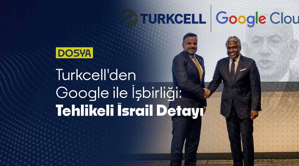 Turkcell'den Google ile İşbirliği: Tehlikeli "İsrail" Detayı