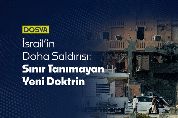 İsrail’in Doha Saldırısı: Sınır Tanımayan Yeni Doktrin
