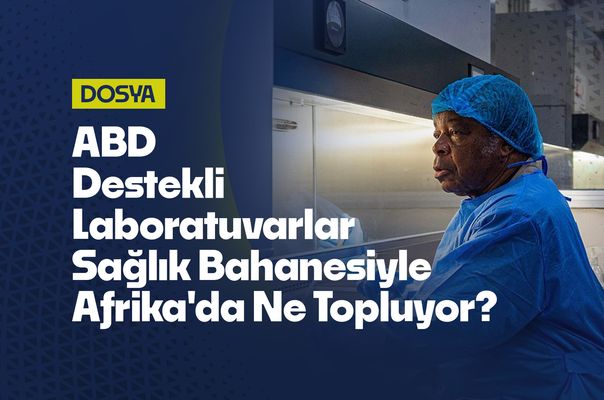 ABD Kontrollü Laboratuvarlar Afrika'yı Nasıl Tehdit Ediyor?