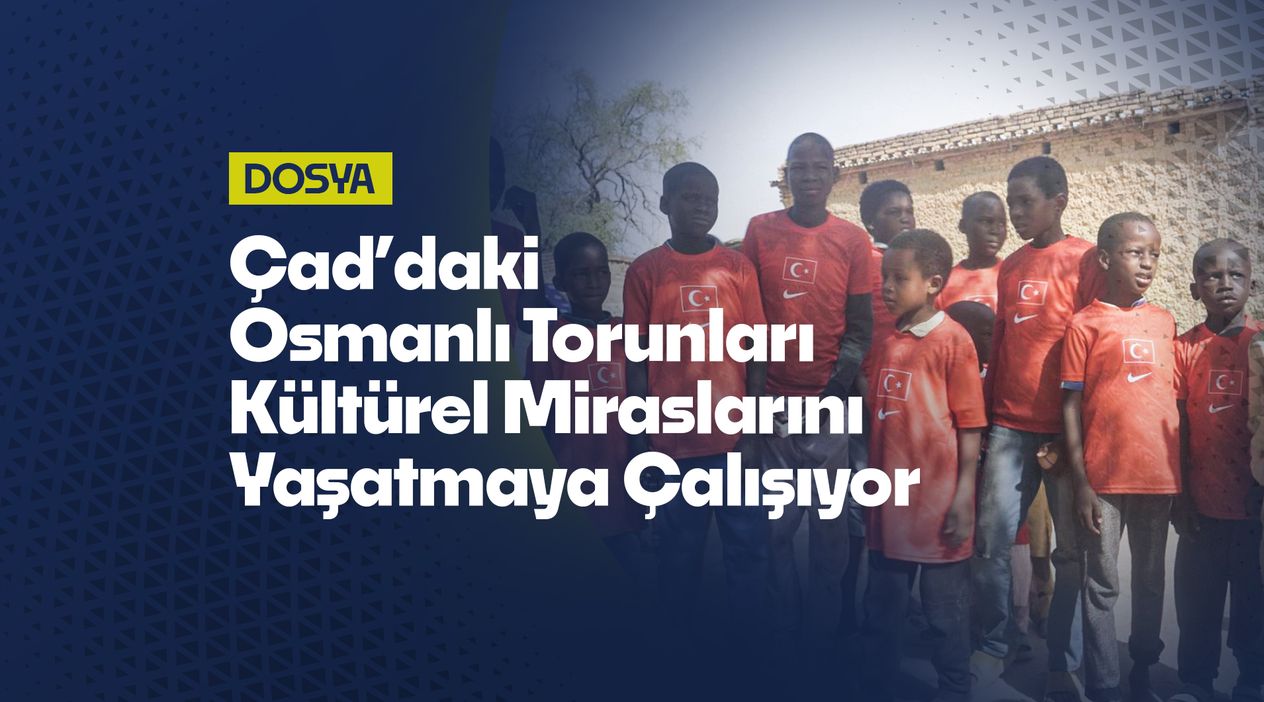 Çad’daki Osmanlı Torunları Kültürel Miraslarını Yaşatmaya Çalışıyor