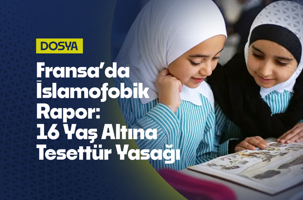 Fransa'da “İslamofobik” Rapor: 16 Yaş Altına Oruç ve Tesettür Yasağı