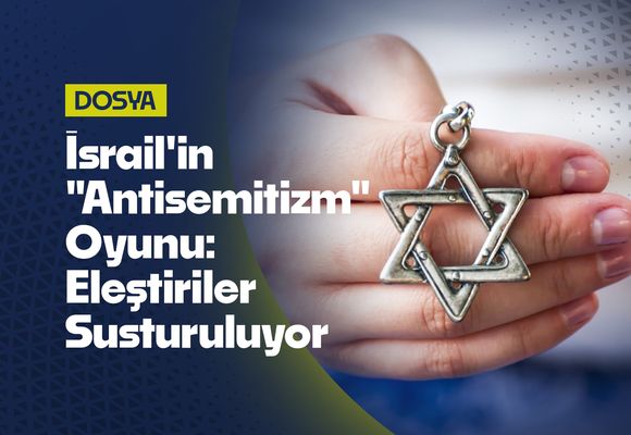 İsrail'in "Antisemitizm" Oyunu: Eleştiriler Susturuluyor