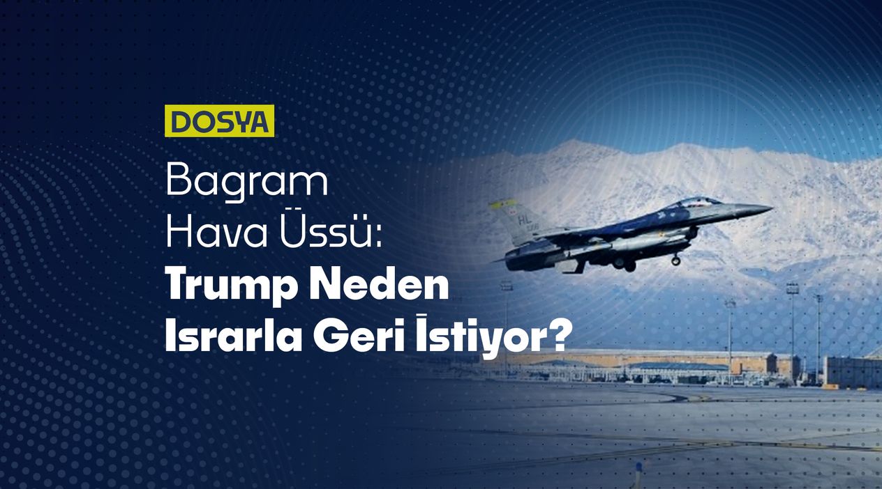 Bagram Hava Üssü: Trump Neden Israrla Geri İstiyor?