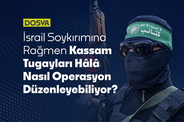 İsrail Soykırımına Rağmen Kassam Tugayları Gazze’de Hâlâ Nasıl Operasyon Düzenleyebiliyor?