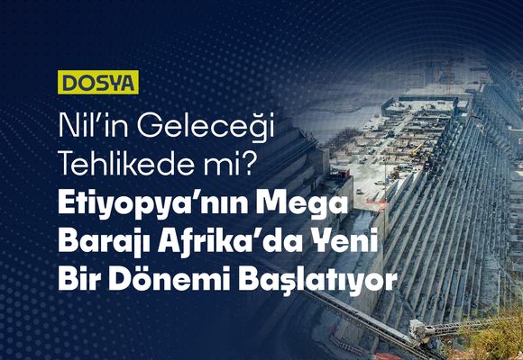 Nil’in Geleceği Tehlikede mi? Etiyopya’nın Mega Barajı Afrika’da Yeni Bir Dönemi Başlatıyor