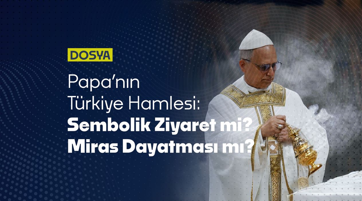 Papa’nın Türkiye Hamlesi: “Sembolik Ziyaret” Görünümlü Yeni Bir Miras Dayatması mı?