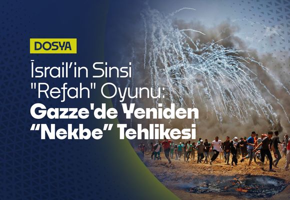 İsrail’in Sinsi "Refah" Oyunu: Gazze'de Yeniden “Nekbe” Tehlikesi