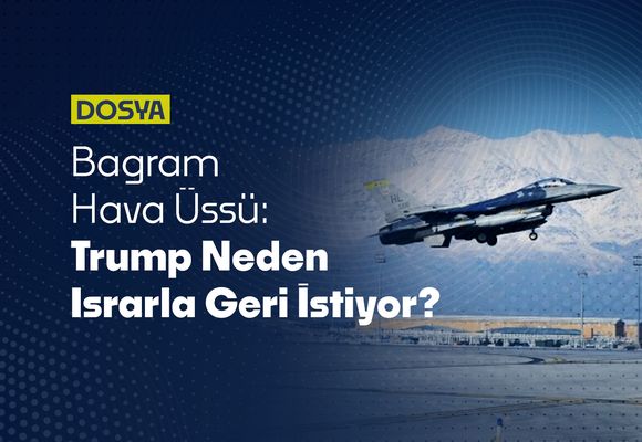 Bagram Hava Üssü: Trump Neden Israrla Geri İstiyor?
