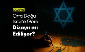 Orta Doğu İsrail’e Göre Yeniden Dizayn mı Ediliyor?
