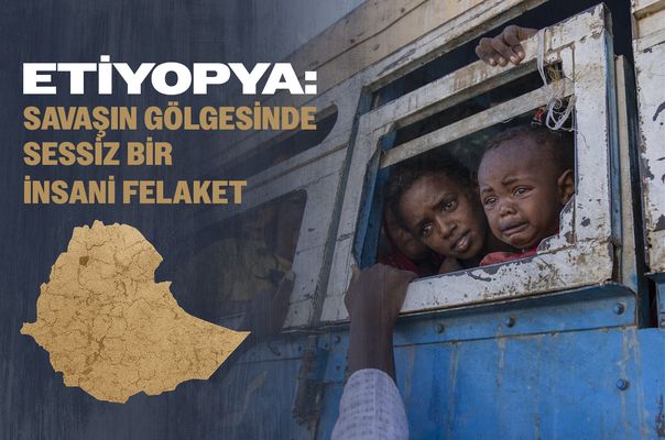 Etiyopya: Savaşın Gölgesinde Sessiz Bir İnsani Felaket