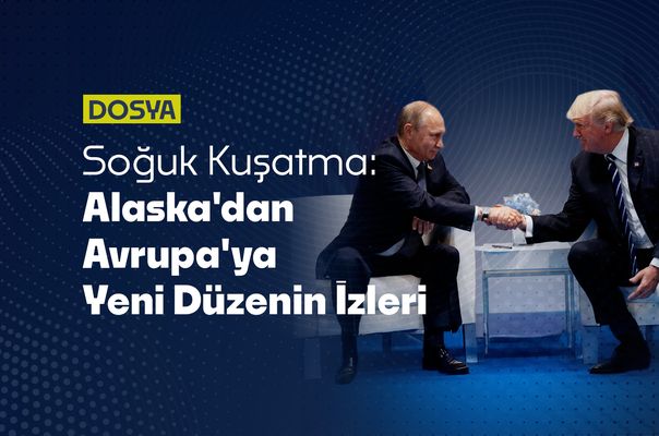 Soğuk Kuşatma: Alaska’dan Avrupa’ya Yeni Düzenin İzleri