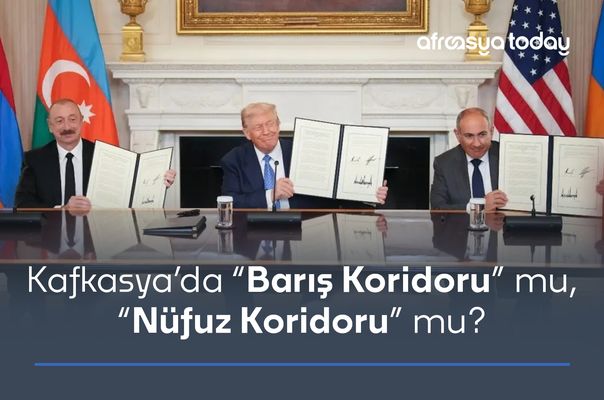 Kafkasya’da “Barış Koridoru” mu, “Nüfuz Koridoru” mu?