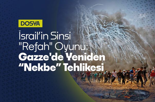 İsrail’in Sinsi "Refah" Oyunu: Gazze'de Yeniden “Nekbe” Tehlikesi