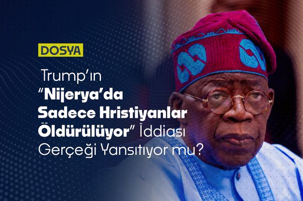 Trump’ın “Nijerya’da Sadece Hristiyanlar Öldürülüyor” İddiası Gerçeği Yansıtıyor mu?