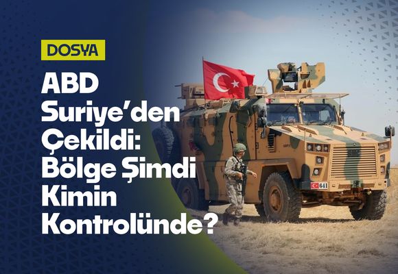 ABD Suriye’den Çekildi: Boşluk Kimin Kontrolünde, Yeni Kriz Nerede Başlayacak?