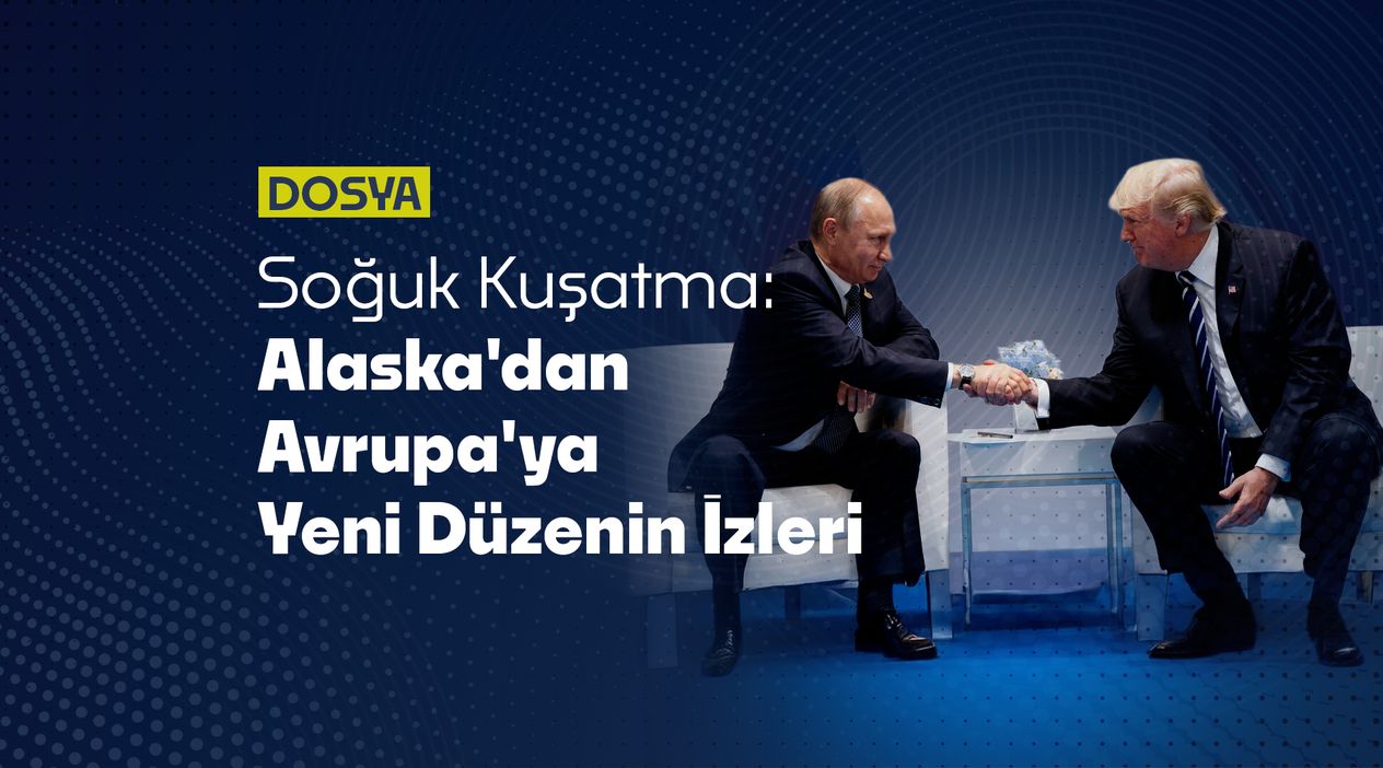 Soğuk Kuşatma: Alaska’dan Avrupa’ya Yeni Düzenin İzleri